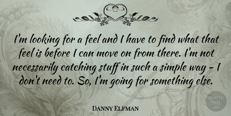 Danny Elfman Quote About American Musician, Catching, Stuff: Im Looking For A Feel...