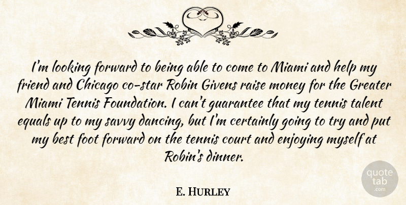 E. Hurley Quote About Best, Certainly, Chicago, Court, Enjoying: Im Looking Forward To Being...