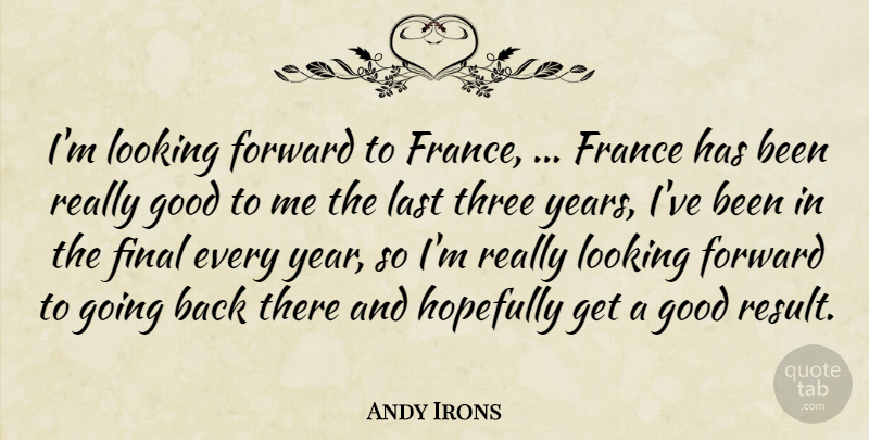 Andy Irons Quote About Final, Forward, France, Good, Hopefully: Im Looking Forward To France...