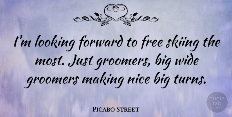 Picabo Street Quote About Nice, Looking Forward, Skiing: Im Looking Forward To Free...