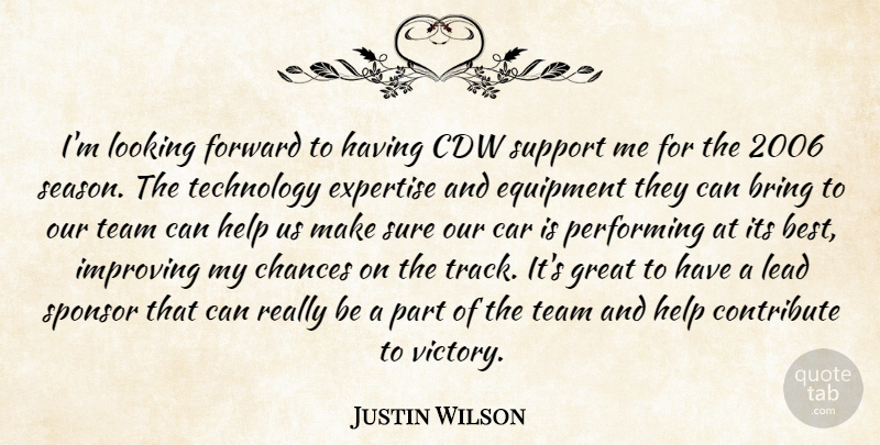 Justin Wilson Quote About Bring, Car, Chances, Contribute, Equipment: Im Looking Forward To Having...