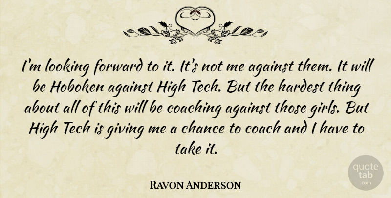 Ravon Anderson Quote About Against, Chance, Coach, Coaching, Forward: Im Looking Forward To It...