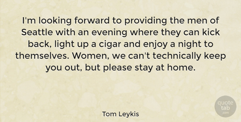 Tom Leykis Quote About Home, Night, Men: Im Looking Forward To Providing...