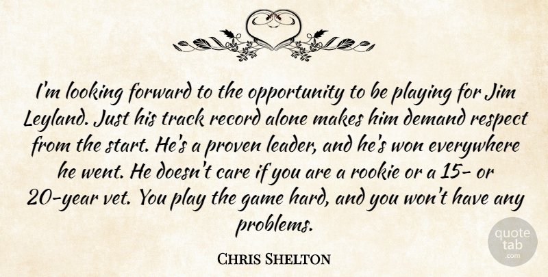 Chris Shelton Quote About Alone, Care, Demand, Everywhere, Forward: Im Looking Forward To The...