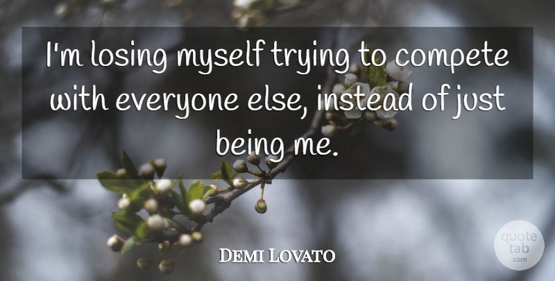 Demi Lovato Quote About Trying, Just Being, Losing: Im Losing Myself Trying To...