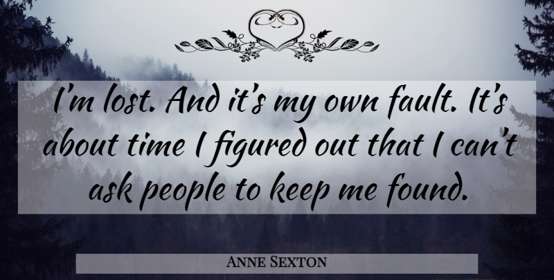 Anne Sexton Quote About Life, People, Faults: Im Lost And Its My...