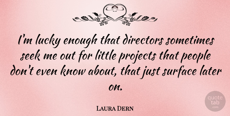 Laura Dern Quote About People, Lucky, Littles: Im Lucky Enough That Directors...