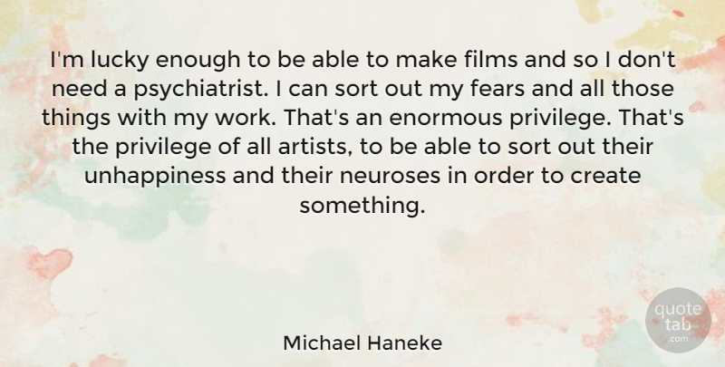 Michael Haneke Quote About Enormous, Fears, Films, Neuroses, Order: Im Lucky Enough To Be...