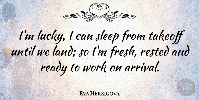 Eva Herzigova Quote About Sleep, Land, Lucky: Im Lucky I Can Sleep...