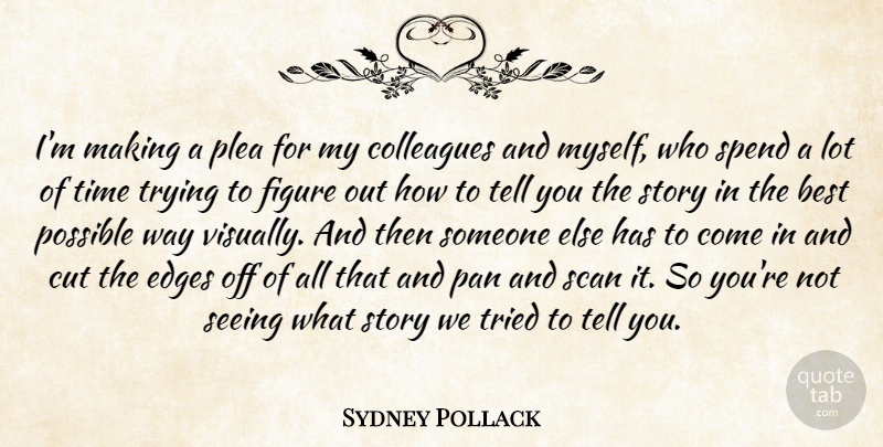 Sydney Pollack Quote About Best, Colleagues, Cut, Edges, Figure: Im Making A Plea For...