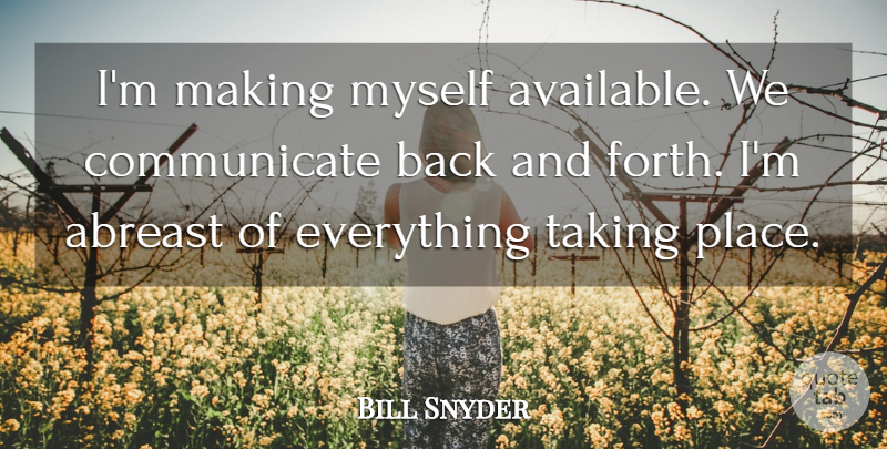 Bill Snyder Quote About Abreast, Taking: Im Making Myself Available We...