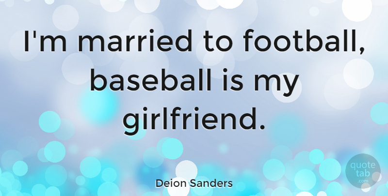 Deion Sanders Quote About Football, Baseball, Girlfriend: Im Married To Football Baseball...