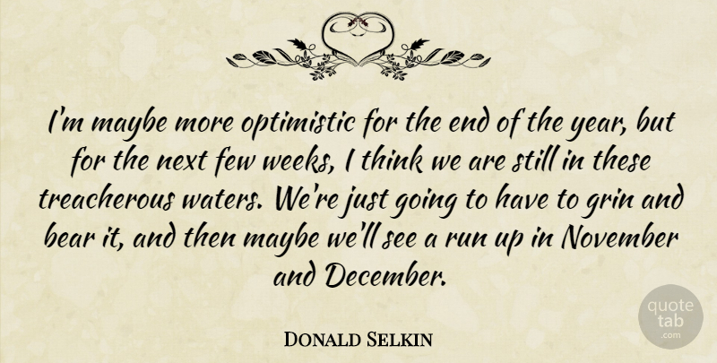 Donald Selkin Quote About Bear, Few, Grin, Maybe, Next: Im Maybe More Optimistic For...
