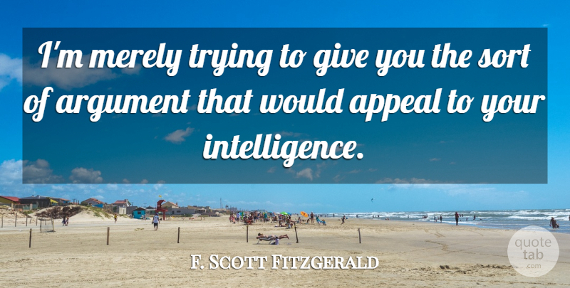 F. Scott Fitzgerald Quote About Giving, Trying, Argument: Im Merely Trying To Give...