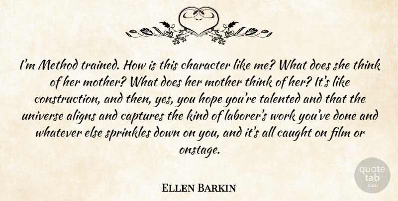 Ellen Barkin Quote About Mother, Character, Thinking: Im Method Trained How Is...