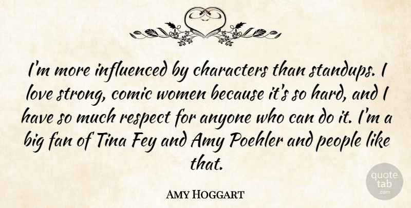 Amy Hoggart Quote About Amy, Anyone, Characters, Comic, Fan: Im More Influenced By Characters...