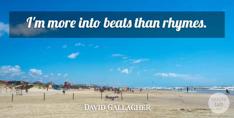 David Gallagher Quote About Neptune, Beats, Rhyme: Im More Into Beats Than...
