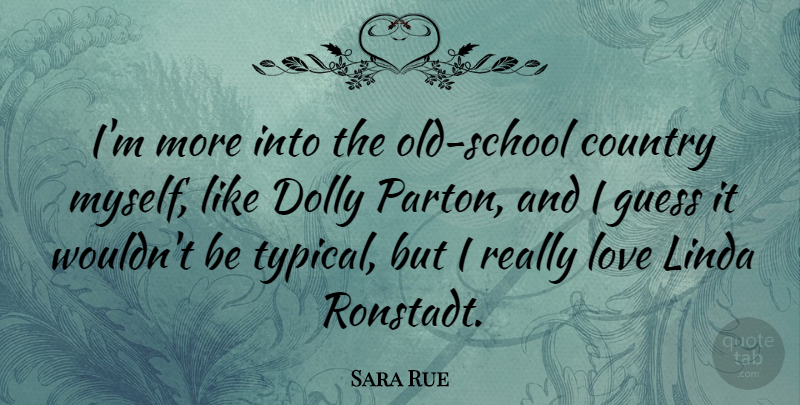 Sara Rue Quote About Country, Love: Im More Into The Old...