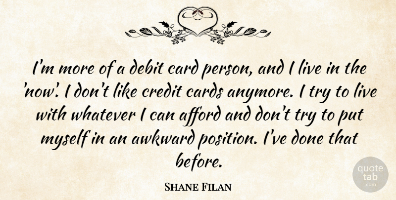 Shane Filan Quote About Awkward, Trying, Cards: Im More Of A Debit...