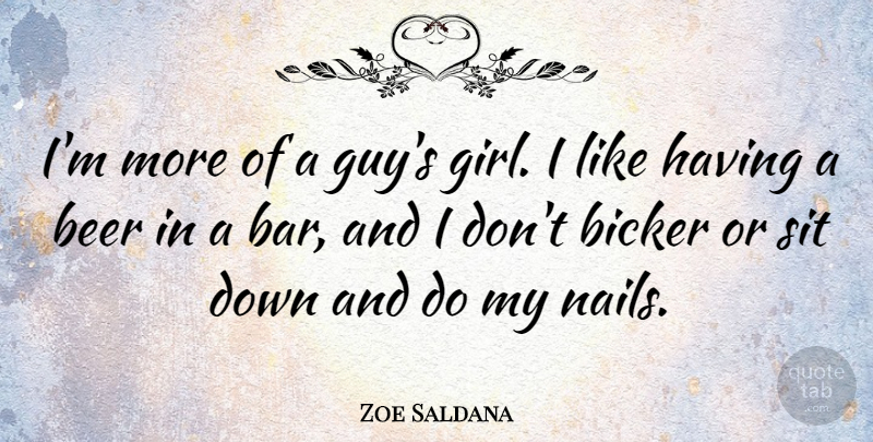 Zoe Saldana Quote About Girl, Beer, Guy: Im More Of A Guys...