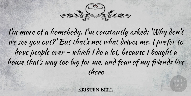 Kristen Bell Quote About People, House, Four: Im More Of A Homebody...