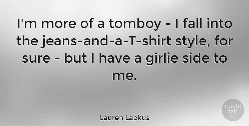Lauren Lapkus Quote About Side, Sure: Im More Of A Tomboy...