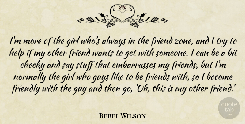 Rebel Wilson Quote About Bit, Cheeky, Friendly, Guys, Normally: Im More Of The Girl...