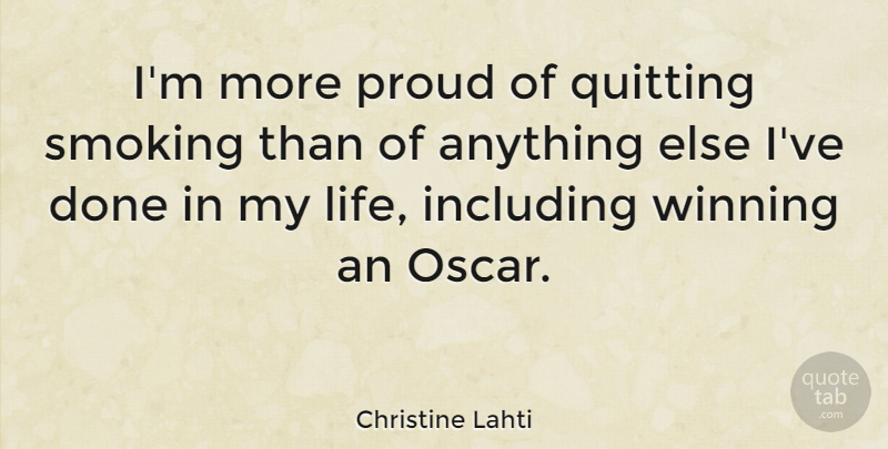 Christine Lahti Quote About Winning, Smoking, Done: Im More Proud Of Quitting...