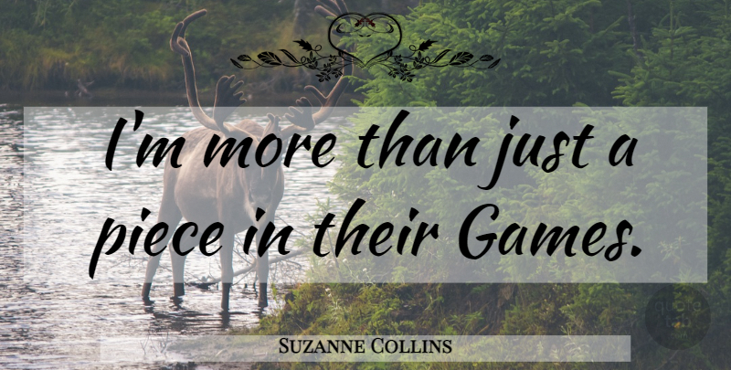 Suzanne Collins Quote About Games, Pieces, Hunger: Im More Than Just A...