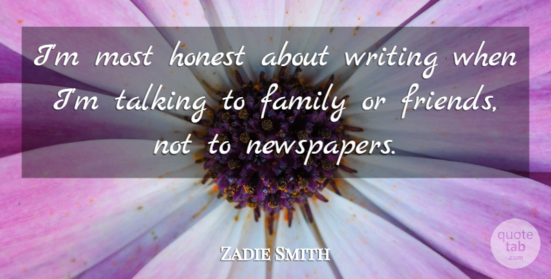 Zadie Smith Quote About Writing, Talking, Honest: Im Most Honest About Writing...