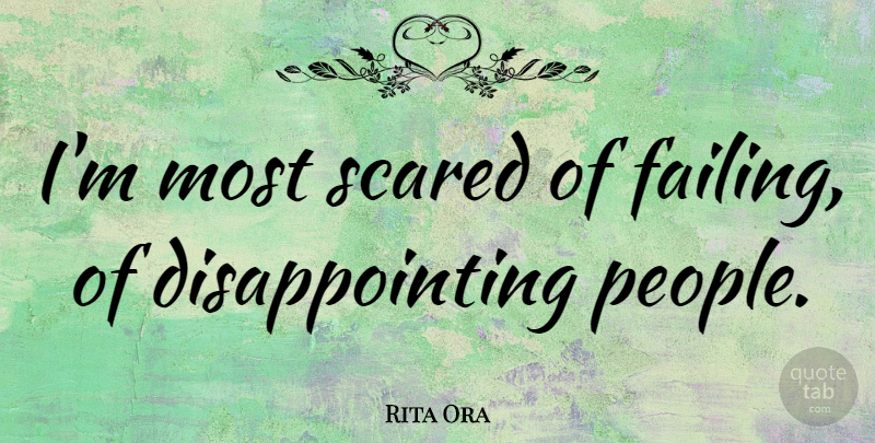 Rita Ora Quote About People, Scared, Failing: Im Most Scared Of Failing...