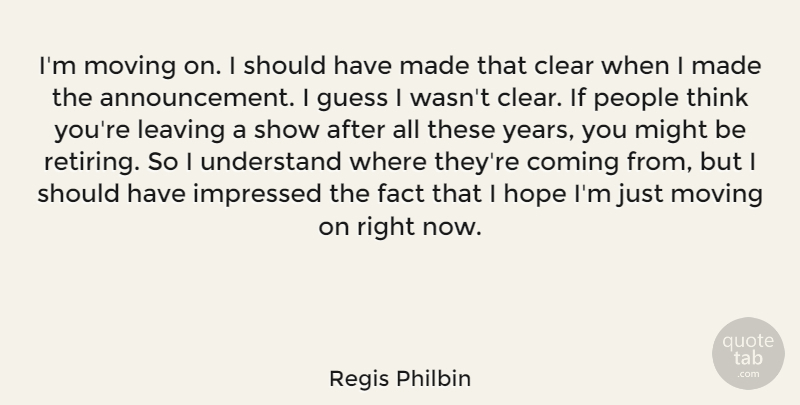 Regis Philbin Quote About Retirement, Moving, Thinking: Im Moving On I Should...
