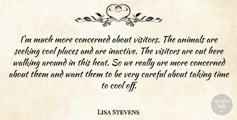 Lisa Stevens Quote About Animals, Careful, Concerned, Cool, Places: Im Much More Concerned About...