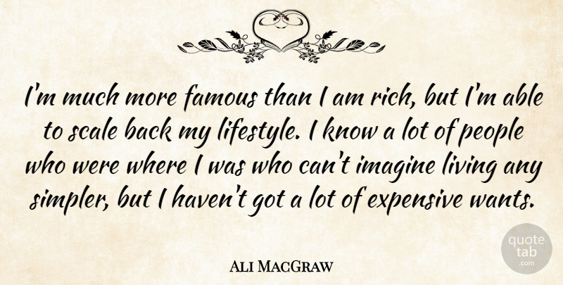 Ali MacGraw Quote About People, Want, Able: Im Much More Famous Than...