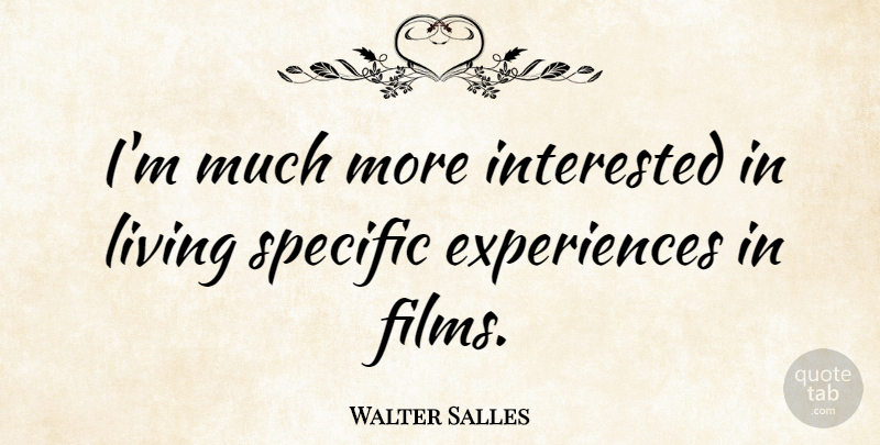 Walter Salles Quote About Specific: Im Much More Interested In...