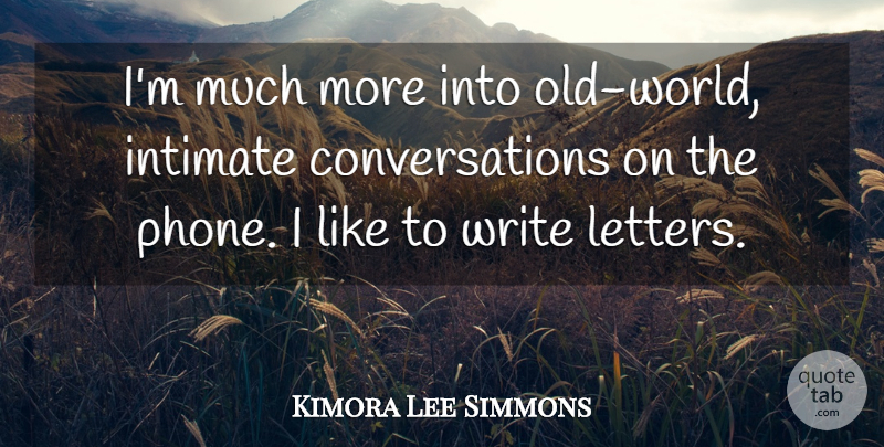 Kimora Lee Simmons Quote About Writing, Phones, Intimate Conversation: Im Much More Into Old...