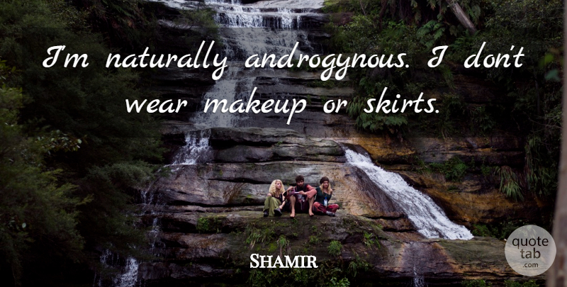 Shamir Quote About Makeup, Naturally, Wear: Im Naturally Androgynous I Dont...