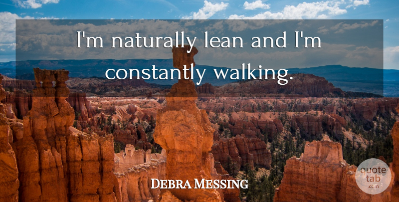 Debra Messing Quote About Walking: Im Naturally Lean And Im...