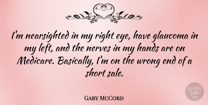 Gary McCord Quote About Eye, Hands, Nerves: Im Nearsighted In My Right...