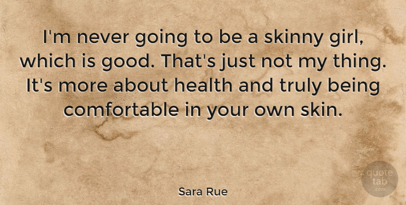 Sara Rue Quote About Good, Health, Skinny, Truly: Im Never Going To Be...
