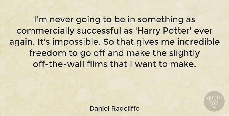 Daniel Radcliffe Quote About Wall, Successful, Giving: Im Never Going To Be...