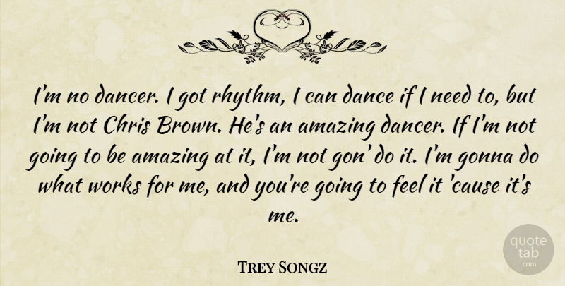Trey Songz Quote About Dancer, Causes, Needs: Im No Dancer I Got...