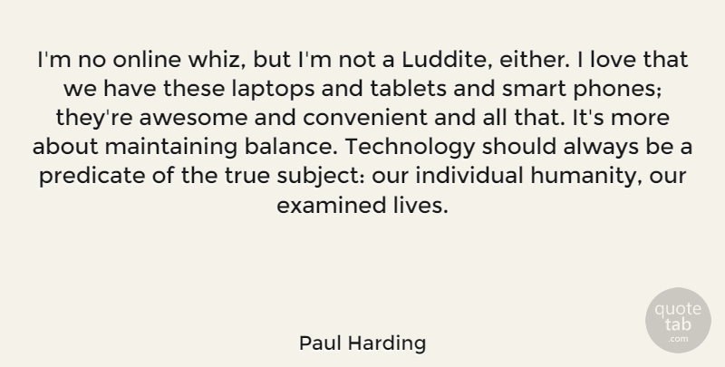 Paul Harding Quote About Awesome, Convenient, Examined, Individual, Laptops: Im No Online Whiz But...