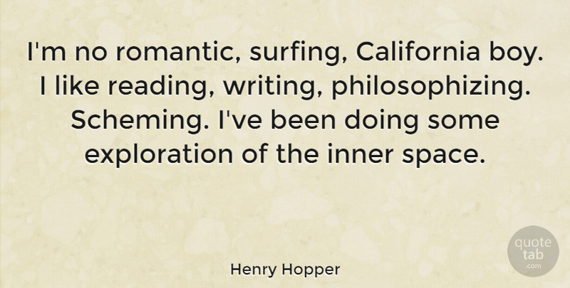 Henry Hopper Quote About Reading, Writing, Boys: Im No Romantic Surfing California...