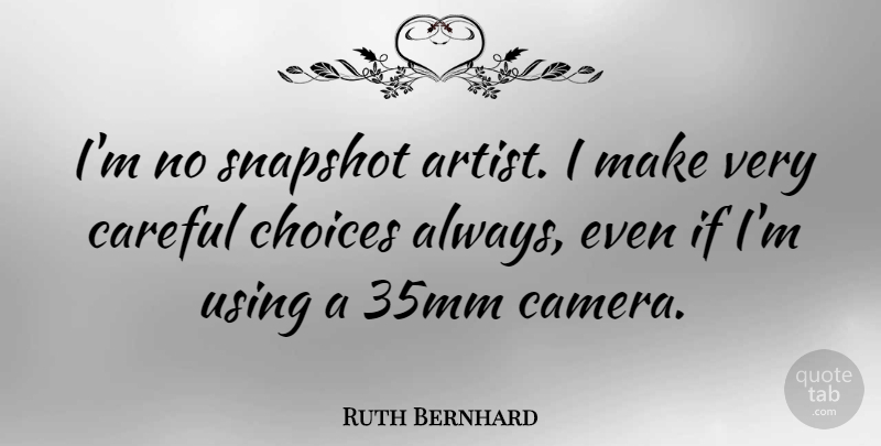Ruth Bernhard Quote About Careful, Snapshot, Using: Im No Snapshot Artist I...