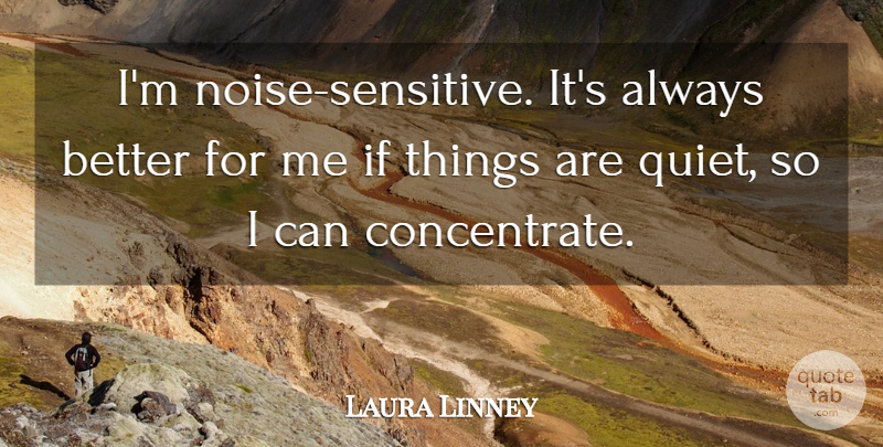 Laura Linney Quote About undefined: Im Noise Sensitive Its Always...