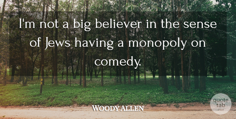 Woody Allen Quote About Comedy, Monopoly, Bigs: Im Not A Big Believer...