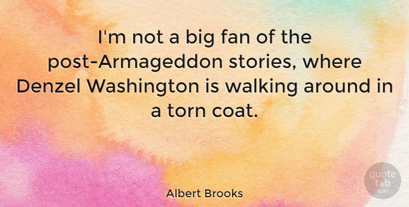 Albert Brooks Quote About Fans, Stories, Coats: Im Not A Big Fan...