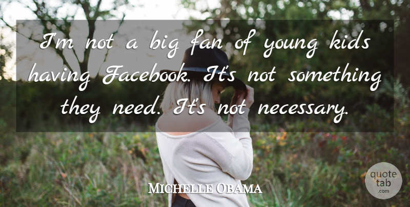 Michelle Obama Quote About Kids, Fans, Needs: Im Not A Big Fan...