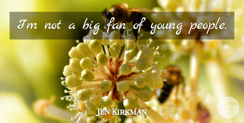 Jen Kirkman Quote About Fan: Im Not A Big Fan...